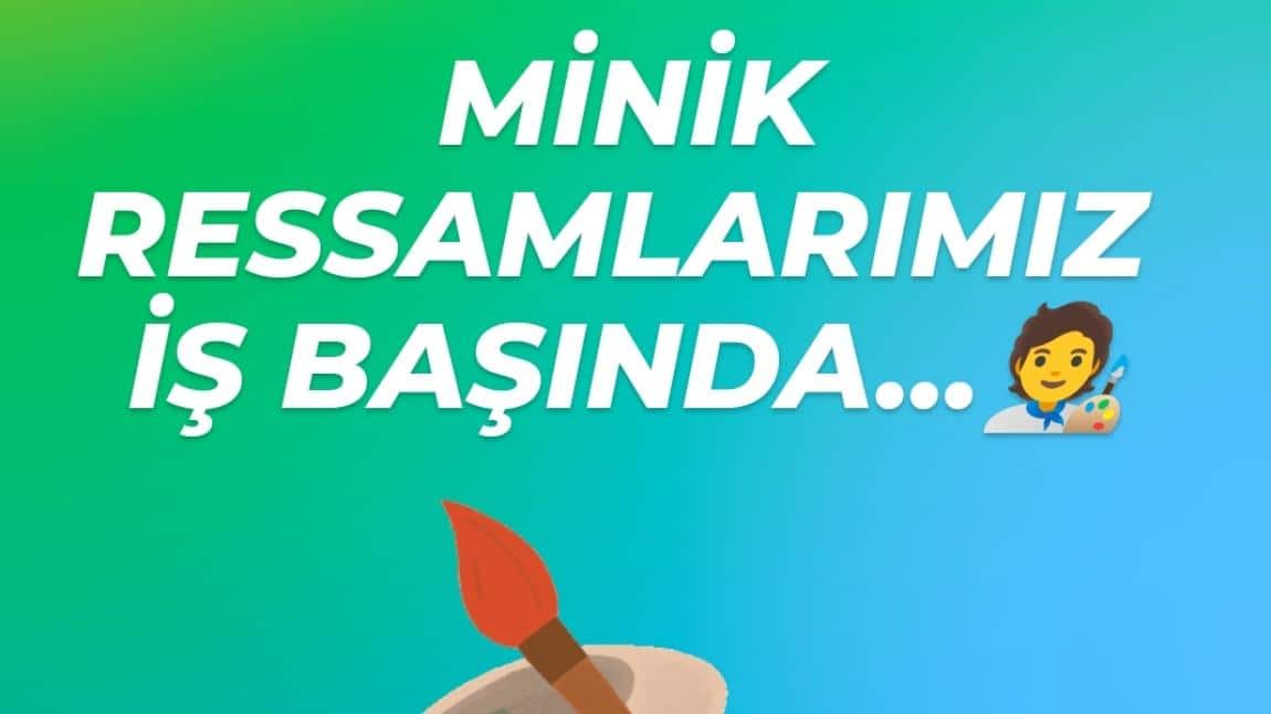 MİNİK RESSAMLARIMIZ İŞ BAŞINDA...